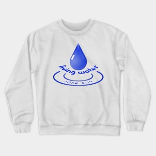 Living Water - John 4:10 Crewneck Sweatshirt